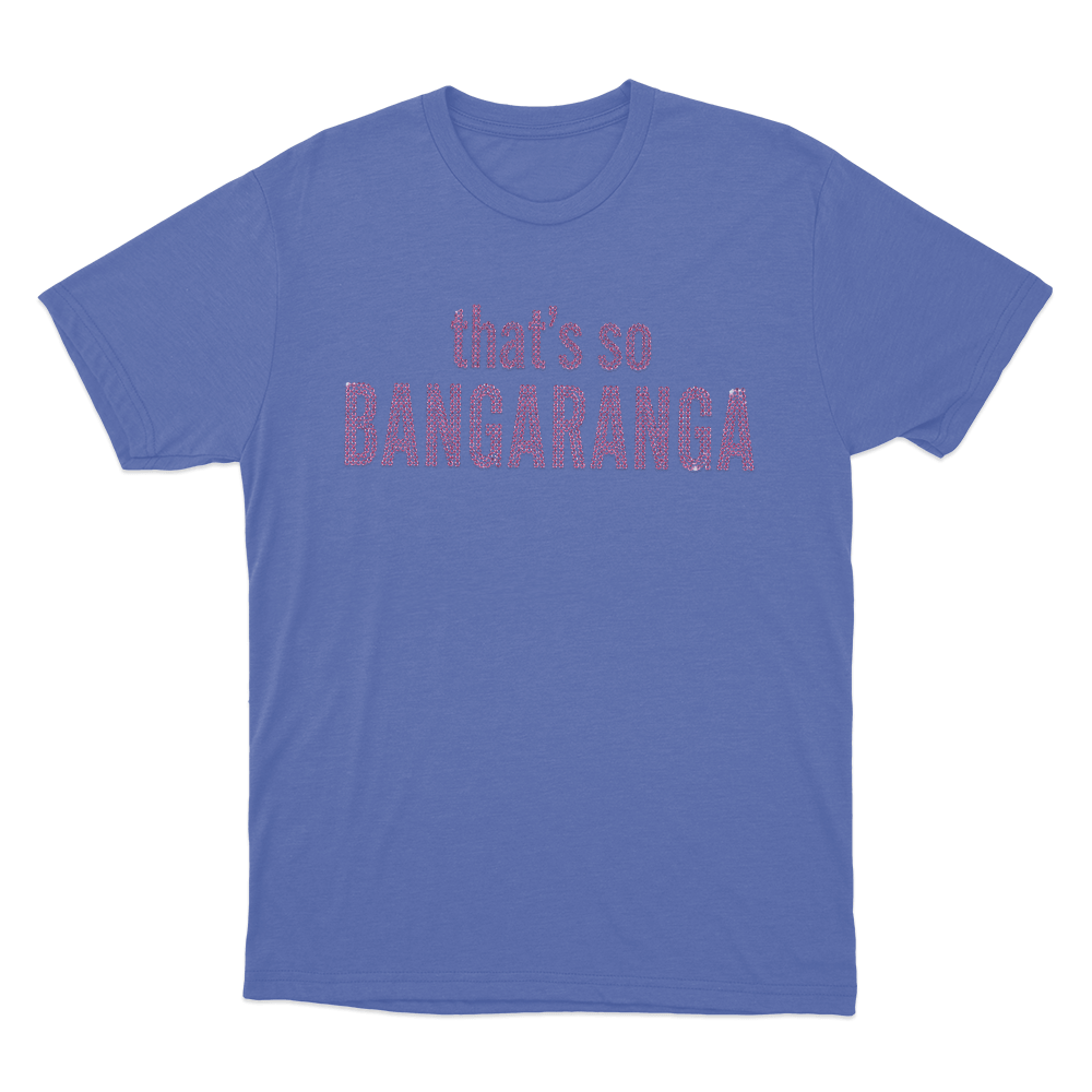That's So Bangaranga Unisex T Shirt Blue Thats So Bangaranga Unisex T Shirt Blue