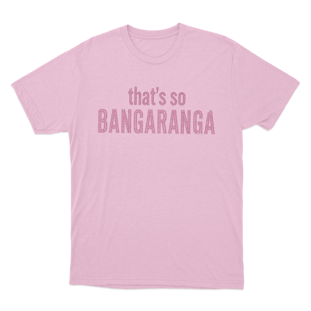 That's So Bangaranga Unisex T Shirt Pink Thats So Bangaranga Unisex T Shirt Pink