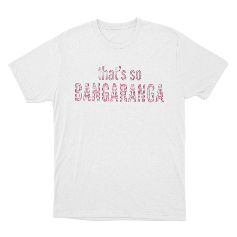 That's So Bangaranga Unisex T Shirt White Thats So Bangaranga Unisex T Shirt White